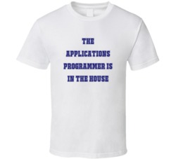 Applications Programmer In The House Funny Party T Shirt