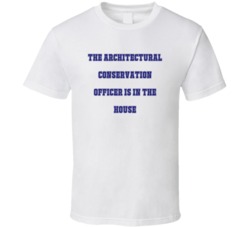 Architectural Conservation Officer In The House Funny Party T Shirt
