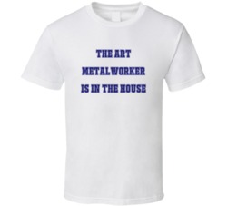 Art Metalworker In The House Funny Party T Shirt