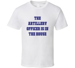 Artillery Officer In The House Funny Party T Shirt