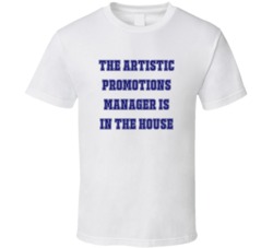 Artistic Promotions Manager In The House Funny Party T Shirt