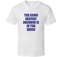 Audio Graphic Designer In The House Funny Party T Shirt