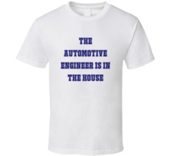 Automotive Engineer In The House Funny Party T Shirt