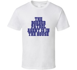 Border Patrol Agent In The House Funny Party T Shirt