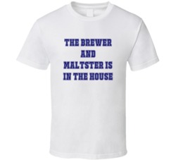 Brewer And Maltster In The House Funny Party T Shirt