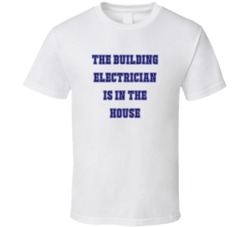 Building Electrician In The House Funny Party T Shirt