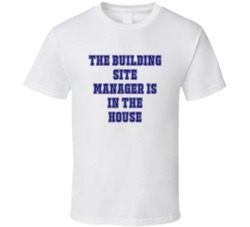 Building Site Manager In The House Funny Party T Shirt