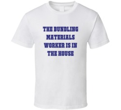 Bundling Materials Worker In The House Funny Party T Shirt