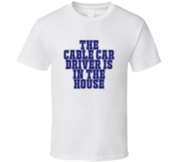 Cable Car Driver In The House Funny Party T Shirt