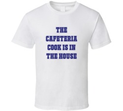 Cafeteria Cook In The House Funny Party T Shirt