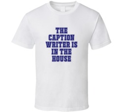 Caption Writer In The House Funny Party T Shirt