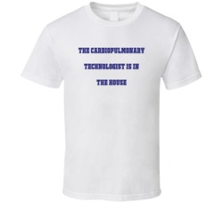 Cardiopulmonary Technologist In The House Funny Party T Shirt