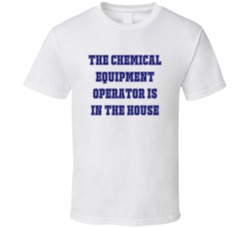 Chemical Equipment Operator In The House Funny Party T Shirt
