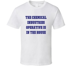 Chemical Industries Operative In The House Funny Party T Shirt