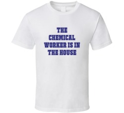 Chemical Worker In The House Funny Party T Shirt