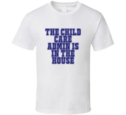 Child Care Admin In The House Funny Party T Shirt