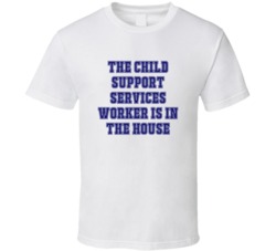 Child Support Services Worker In The House Funny Party T Shirt