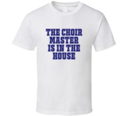 Choir Master In The House Funny Party T Shirt