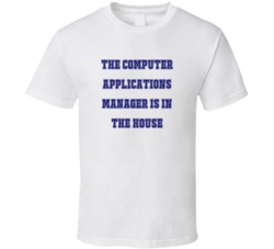 Computer Applications Manager In The House Funny Party T Shirt