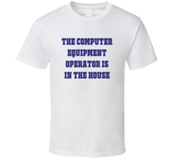 Computer Equipment Operator In The House Funny Party T Shirt
