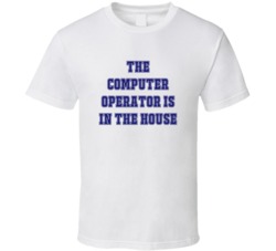 Computer Operator In The House Funny Party T Shirt