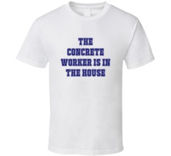 Concrete Worker In The House Funny Party T Shirt