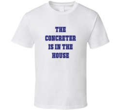 Concreter In The House Funny Party T Shirt