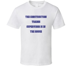 Construction Trades Supervisor In The House Funny Party T Shirt