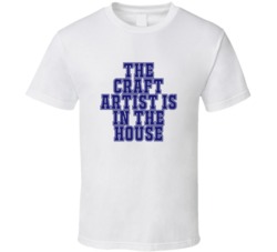 Craft Artist In The House Funny Party T Shirt