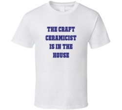 Craft Ceramicist In The House Funny Party T Shirt