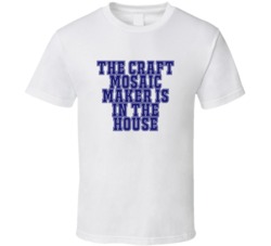 Craft Mosaic Maker In The House Funny Party T Shirt