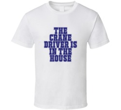 Crane Driver In The House Funny Party T Shirt
