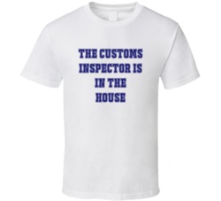 Customs Inspector In The House Funny Party T Shirt
