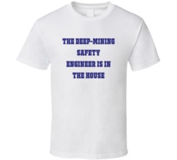 Deep-Mining Safety Engineer In The House Funny Party T Shirt
