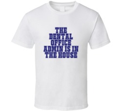 Dental Office Admin In The House Funny Party T Shirt