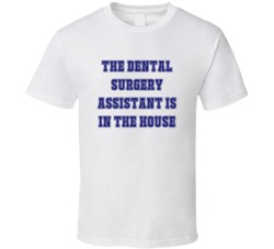 Dental Surgery Assistant In The House Funny Party T Shirt