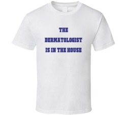 Dermatologist In The House Funny Party T Shirt