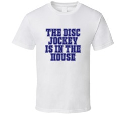 Disc Jockey In The House Funny Party T Shirt