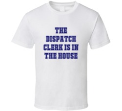 Dispatch Clerk In The House Funny Party T Shirt