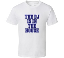 DJ In The House Funny Party T Shirt
