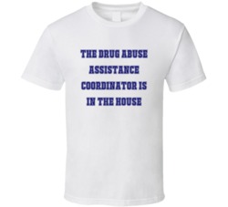 Drug Abuse Assistance Coordinator In The House Funny Party T Shirt