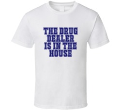 Drug Dealer In The House Funny Party T Shirt