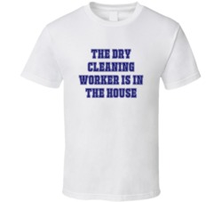 Dry Cleaning Worker In The House Funny Party T Shirt
