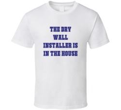 Dry Wall Installer In The House Funny Party T Shirt