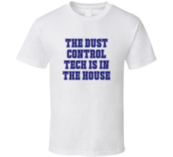 Dust Control Tech In The House Funny Party T Shirt
