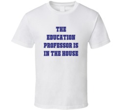 Education Professor In The House Funny Party T Shirt