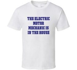 Electric Motor Mechanic In The House Funny Party T Shirt