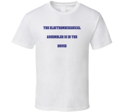 Electromechanical Assembler In The House Funny Party T Shirt