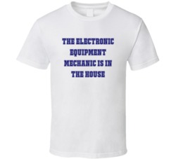 Electronic Equipment Mechanic In The House Funny Party T Shirt