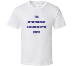 Entertainment Manager In The House Funny Party T Shirt